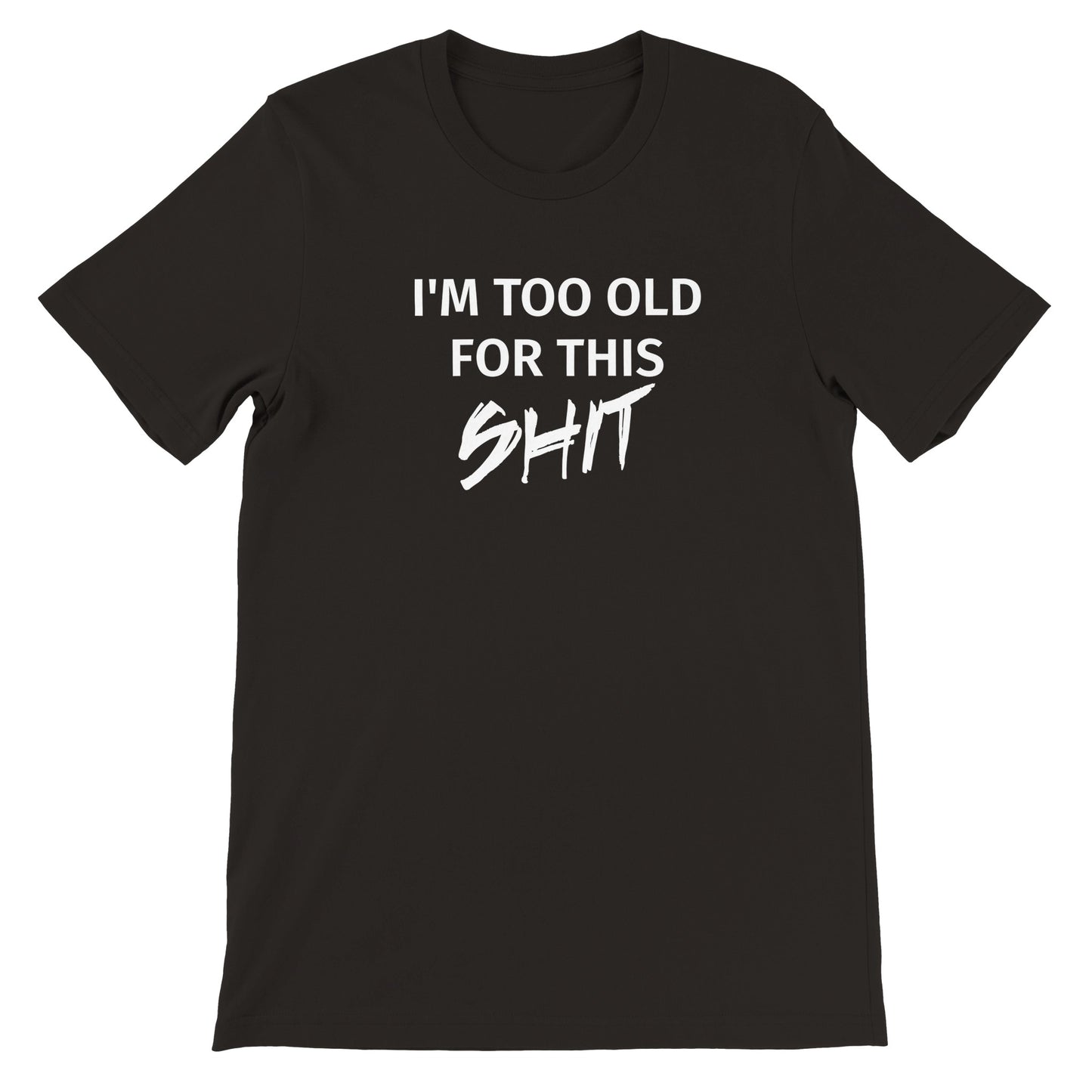 I'm too Old for this Shit - Classic T-shirt