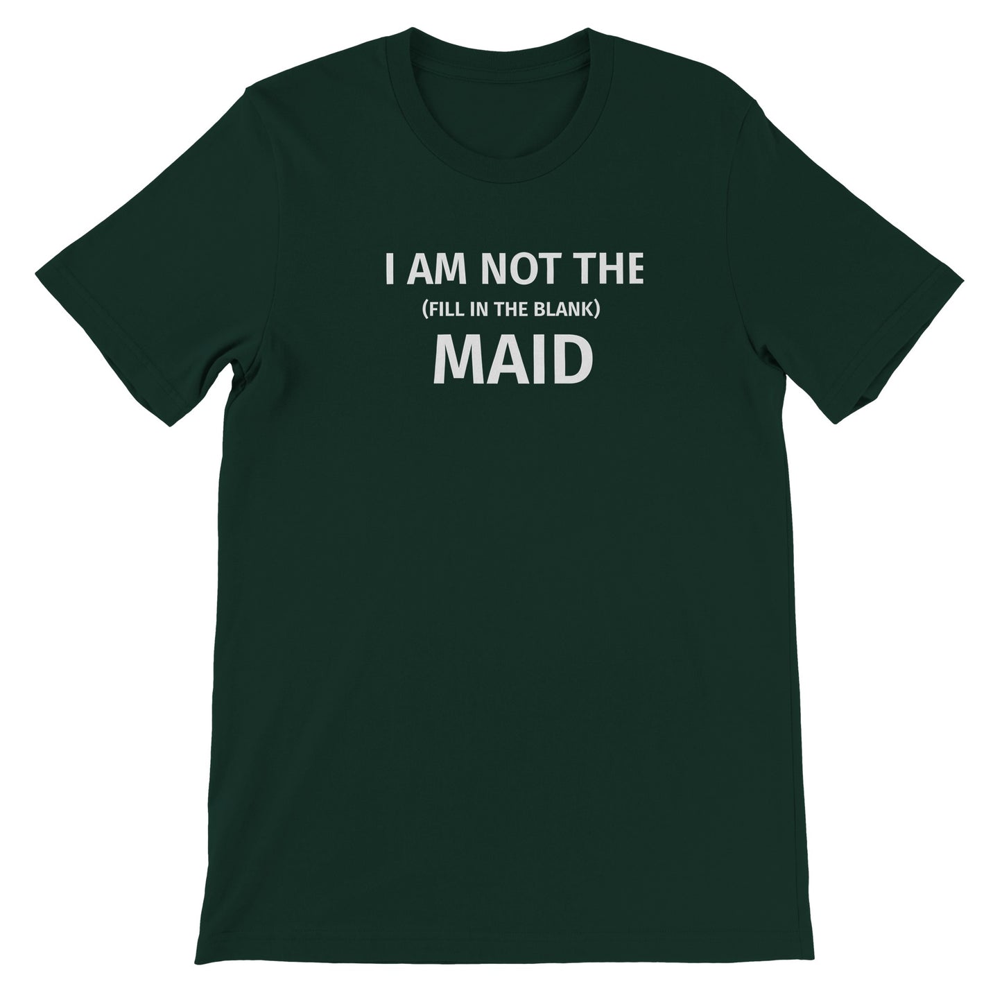 I Am Not The (fill in the blank)  Maid - T-shirt