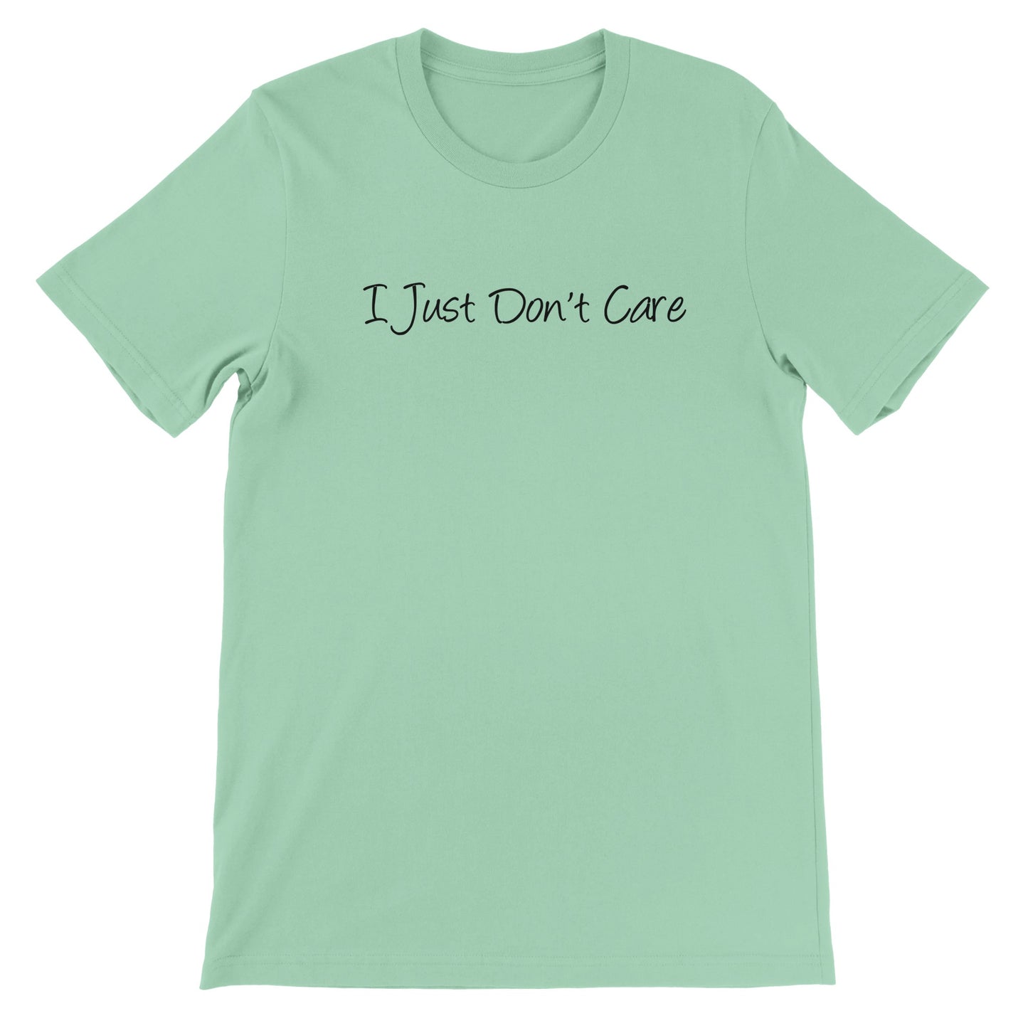 I Just Don't Care - Premium Unisex Crewneck T-shirt