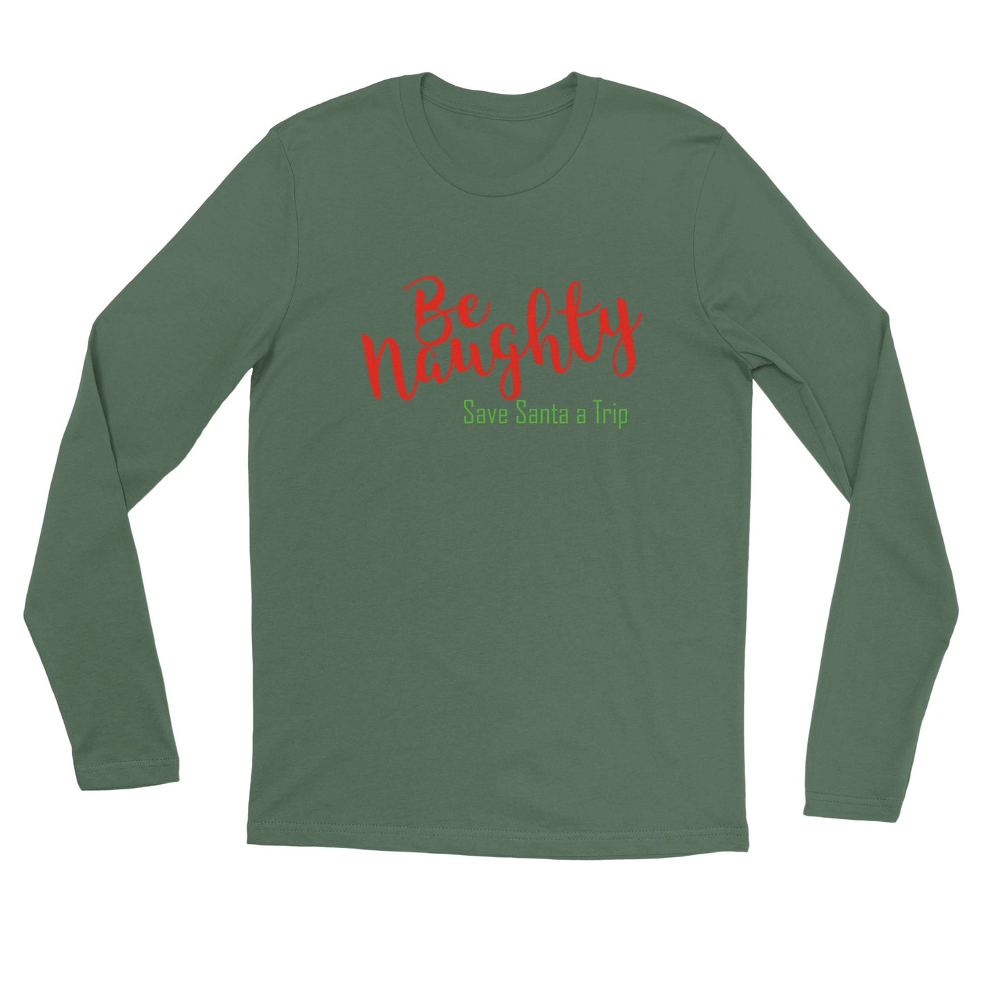 Be Naughty, Save Santa a Trip - Long sleeve T-shirt