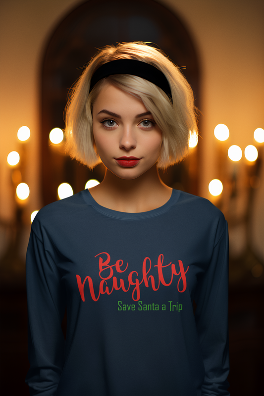 Be Naughty, Save Santa a Trip - Long sleeve T-shirt